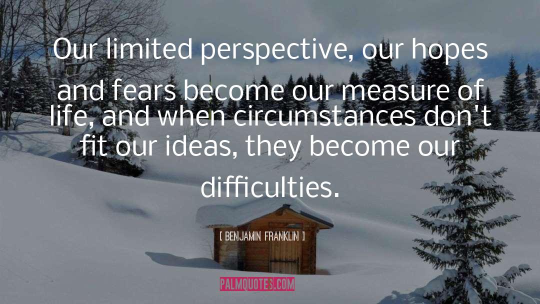 Limited Perspective quotes by Benjamin Franklin
