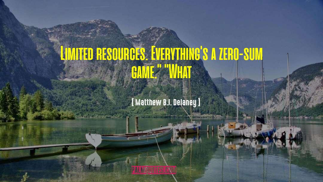 Limited Resources quotes by Matthew B.J. Delaney