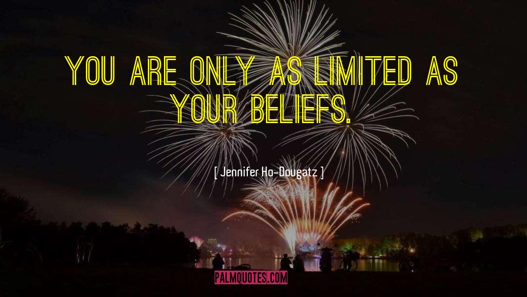 Limiting Beliefs quotes by Jennifer Ho-Dougatz