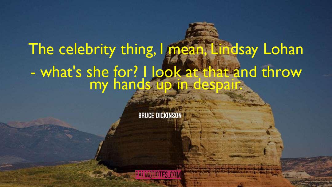 Lindsay Lohan quotes by Bruce Dickinson