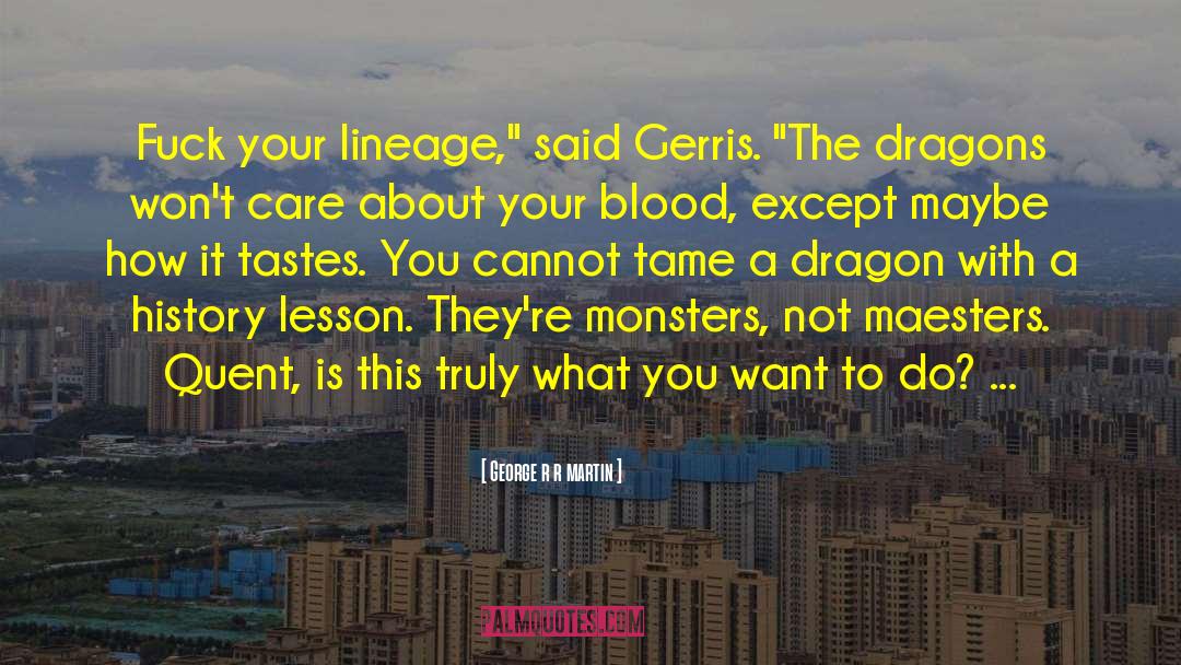 Lineage quotes by George R R Martin