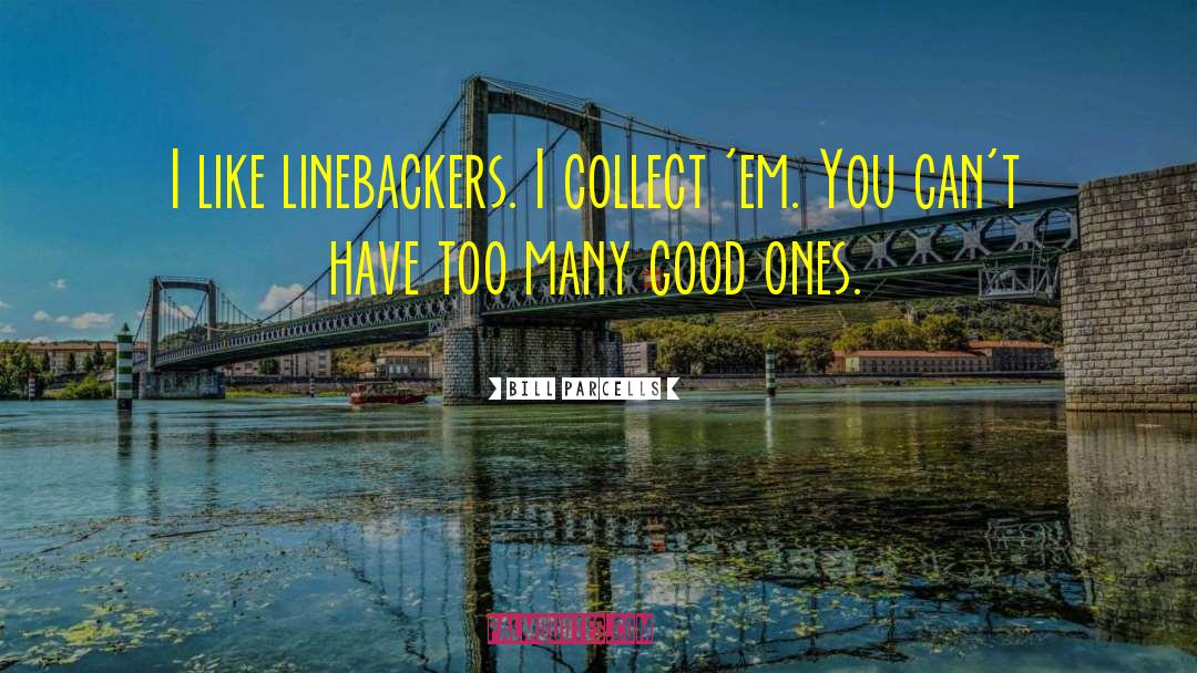 Linebackers quotes by Bill Parcells