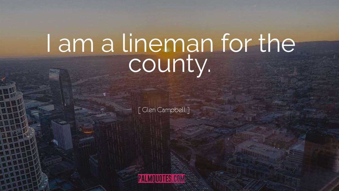 Lineman quotes by Glen Campbell