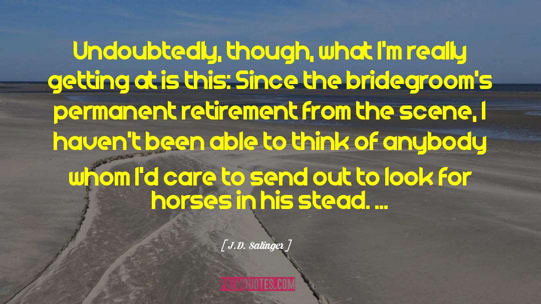 Liniment For Horses quotes by J.D. Salinger