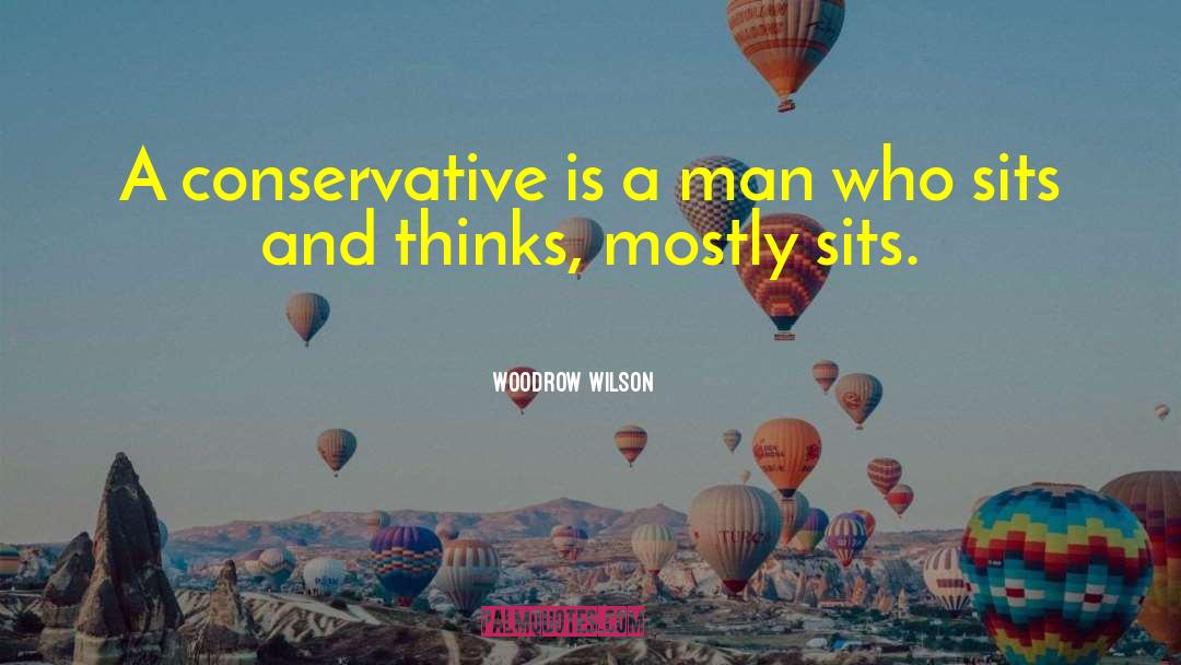 Linkletter Conservative Sample quotes by Woodrow Wilson