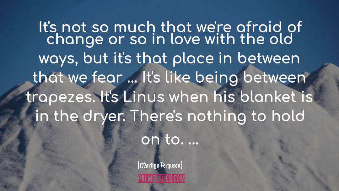 Linus quotes by Marilyn Ferguson