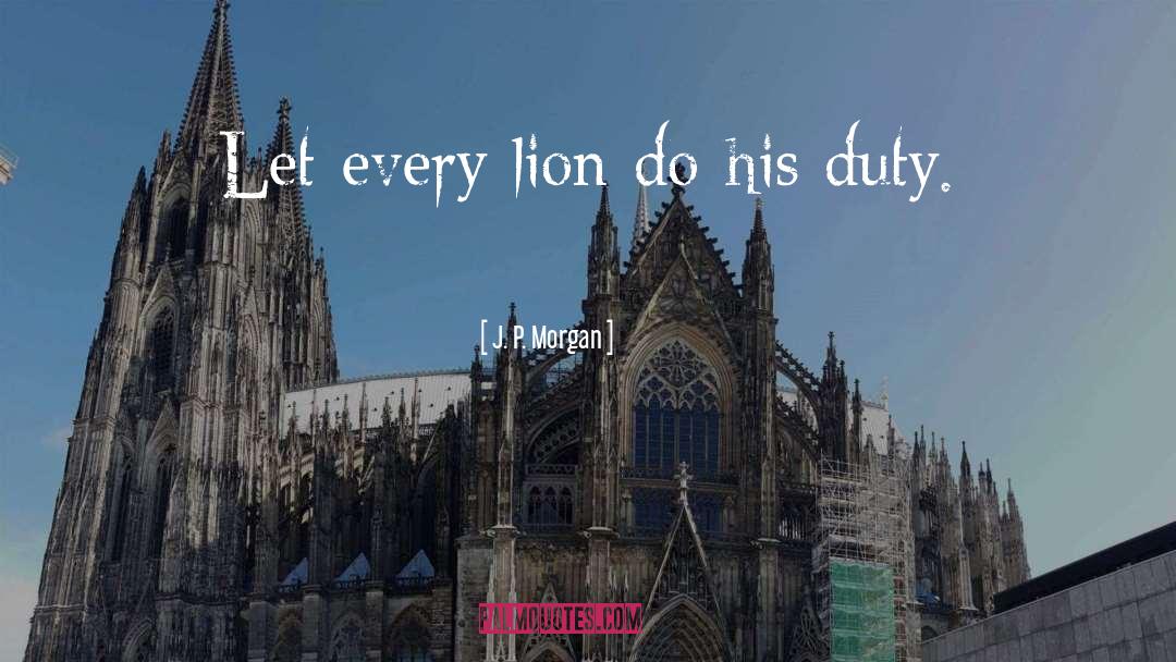 Lion quotes by J. P. Morgan