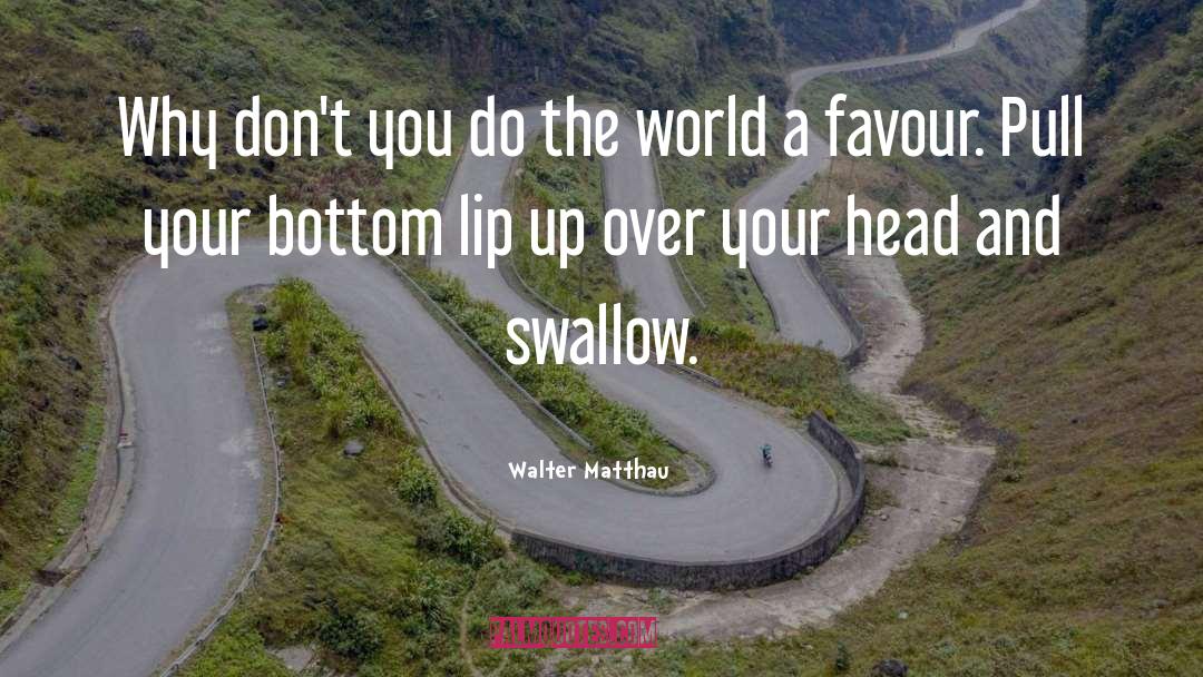 Lip quotes by Walter Matthau