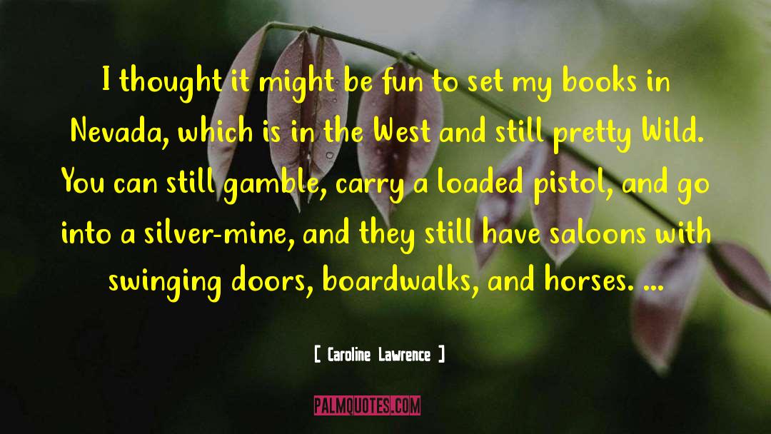 Liquid Silver Books quotes by Caroline Lawrence