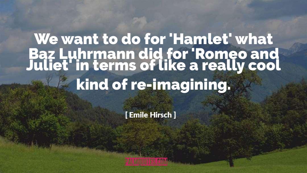 List Of Romeo And Juliet quotes by Emile Hirsch