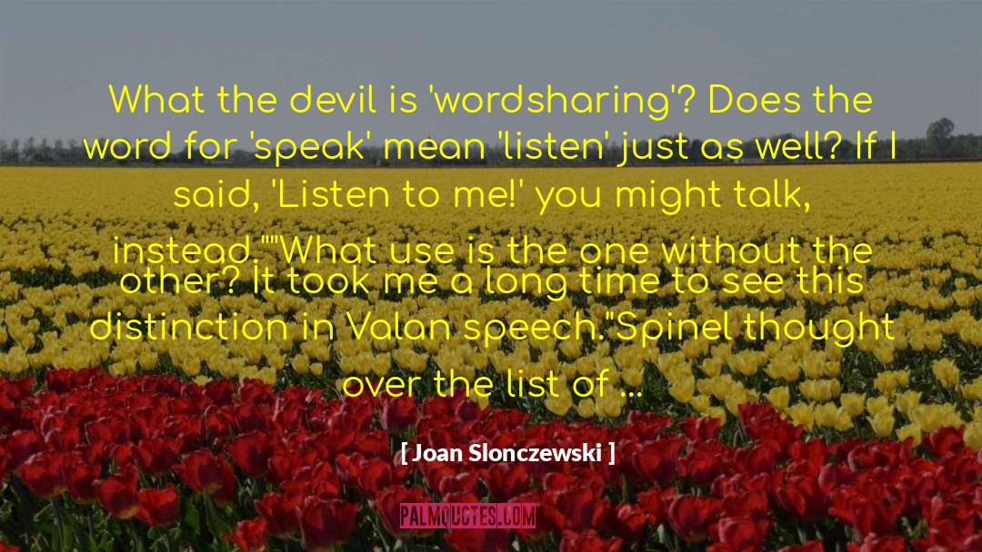 Listen Instead Of Talking quotes by Joan Slonczewski