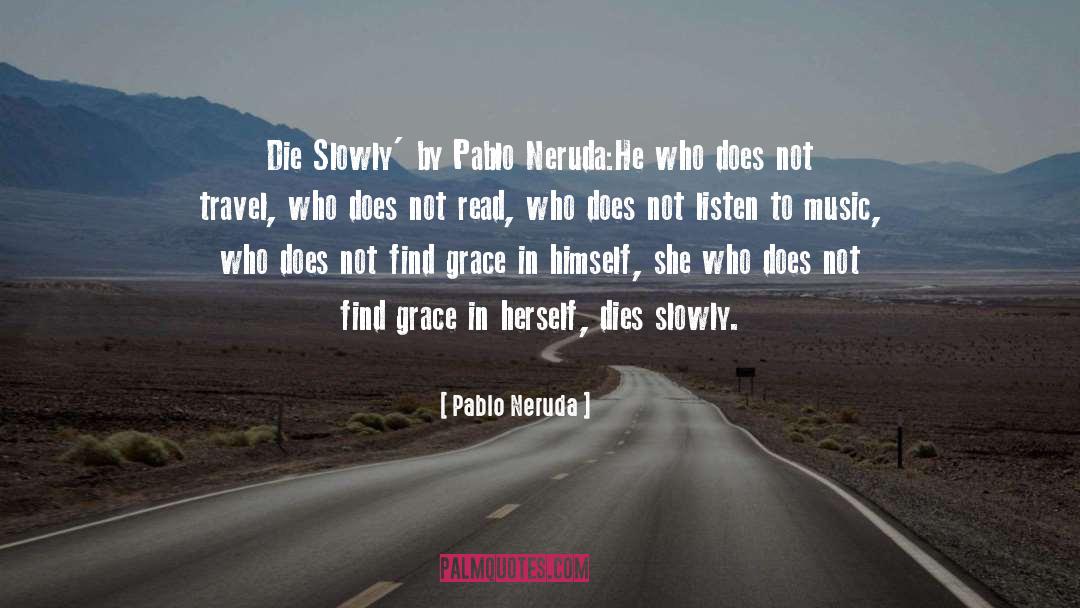 Listen To Music quotes by Pablo Neruda