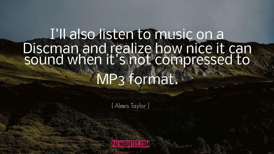 Listen To Music quotes by Alexis Taylor