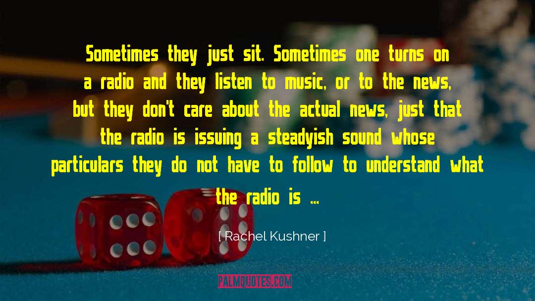 Listen To Music quotes by Rachel Kushner