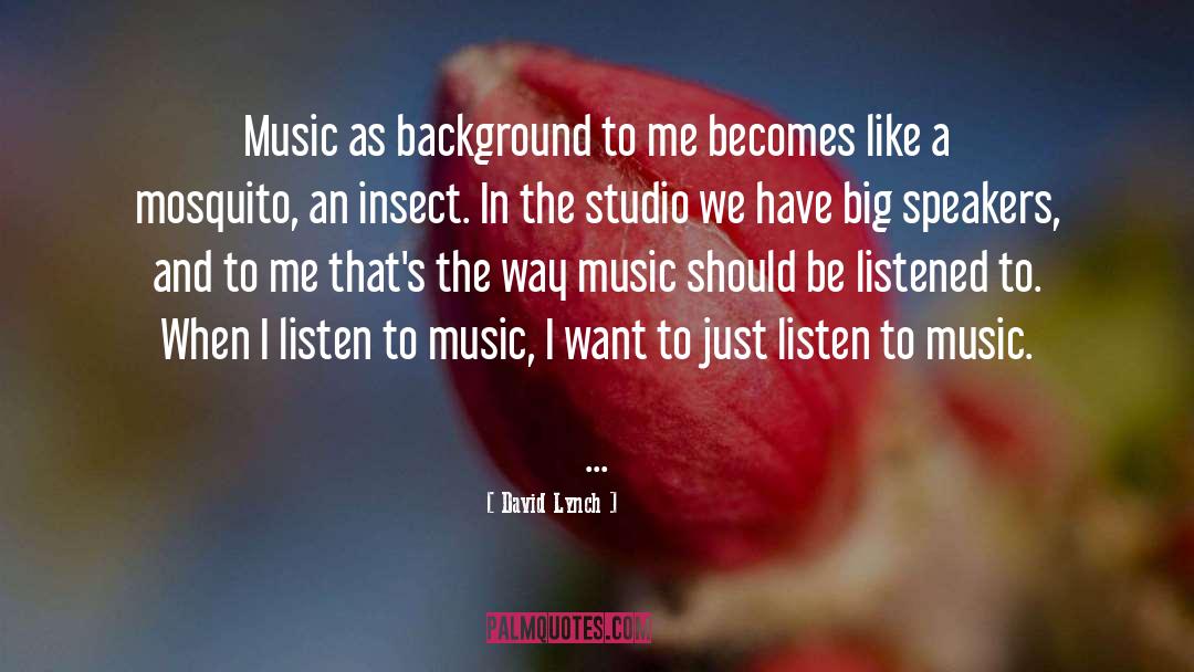 Listen To Music quotes by David Lynch