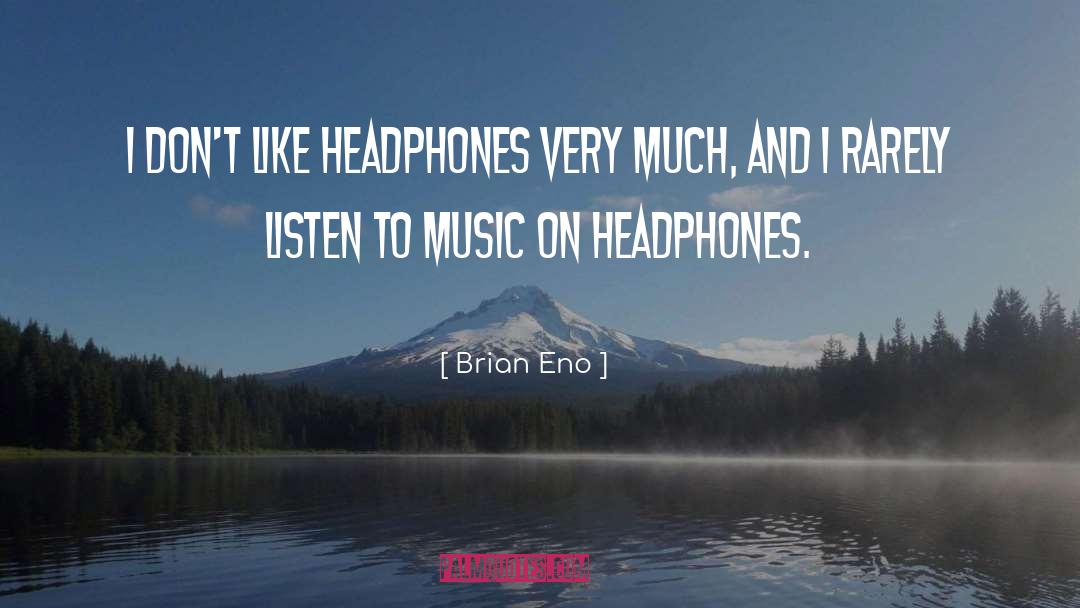 Listen To Music quotes by Brian Eno