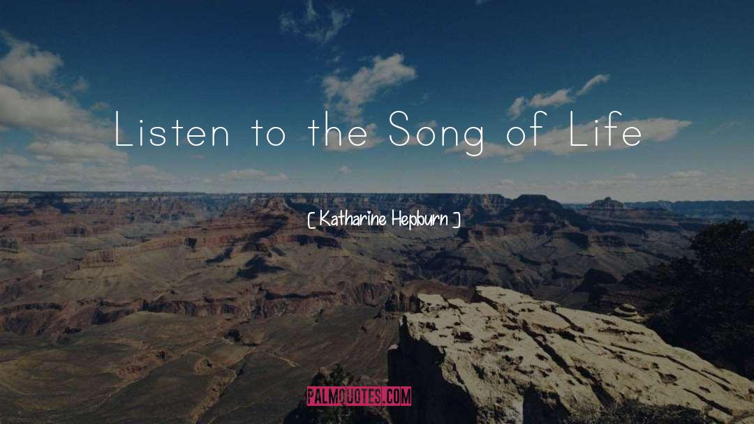 Listen To The Song quotes by Katharine Hepburn