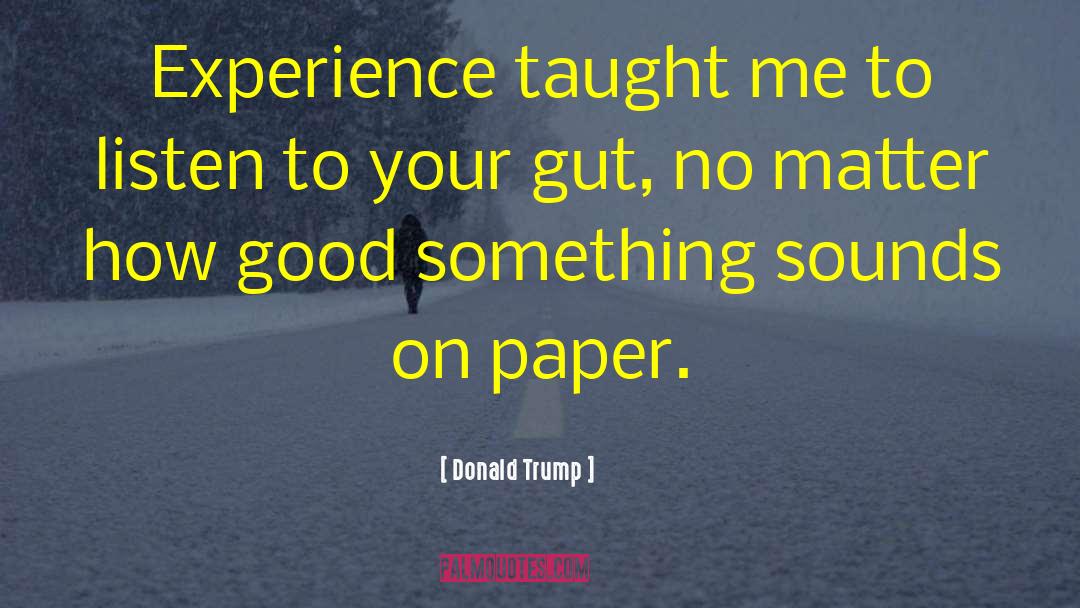 Listen To Your Gut quotes by Donald Trump