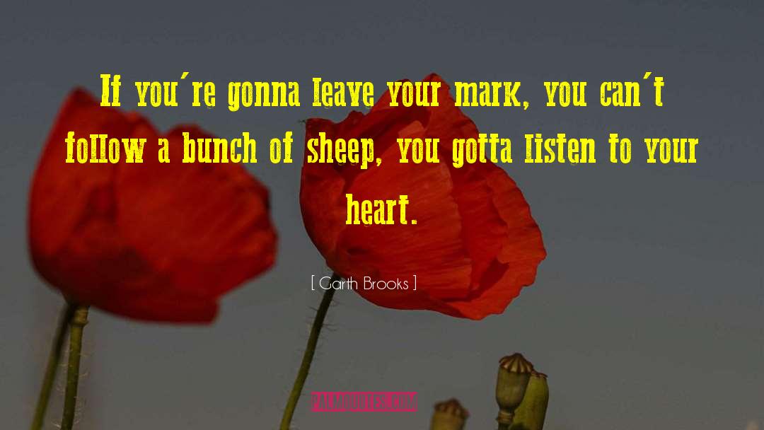 Listen To Your Heart quotes by Garth Brooks