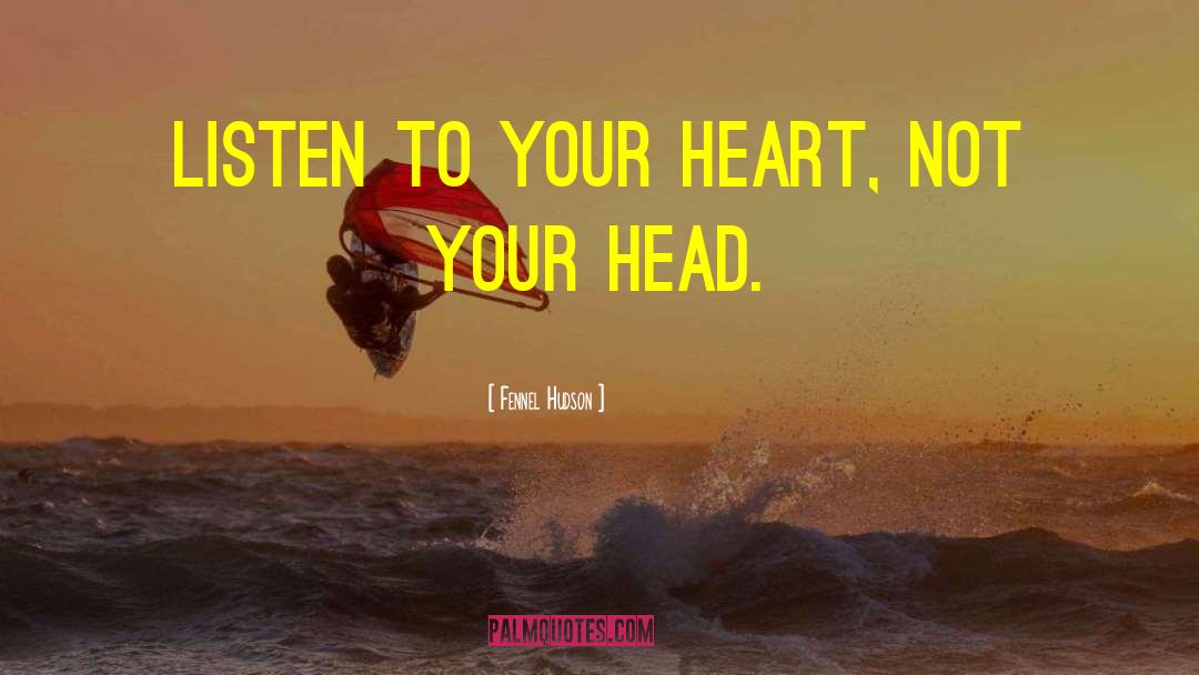 Listen To Your Heart quotes by Fennel Hudson