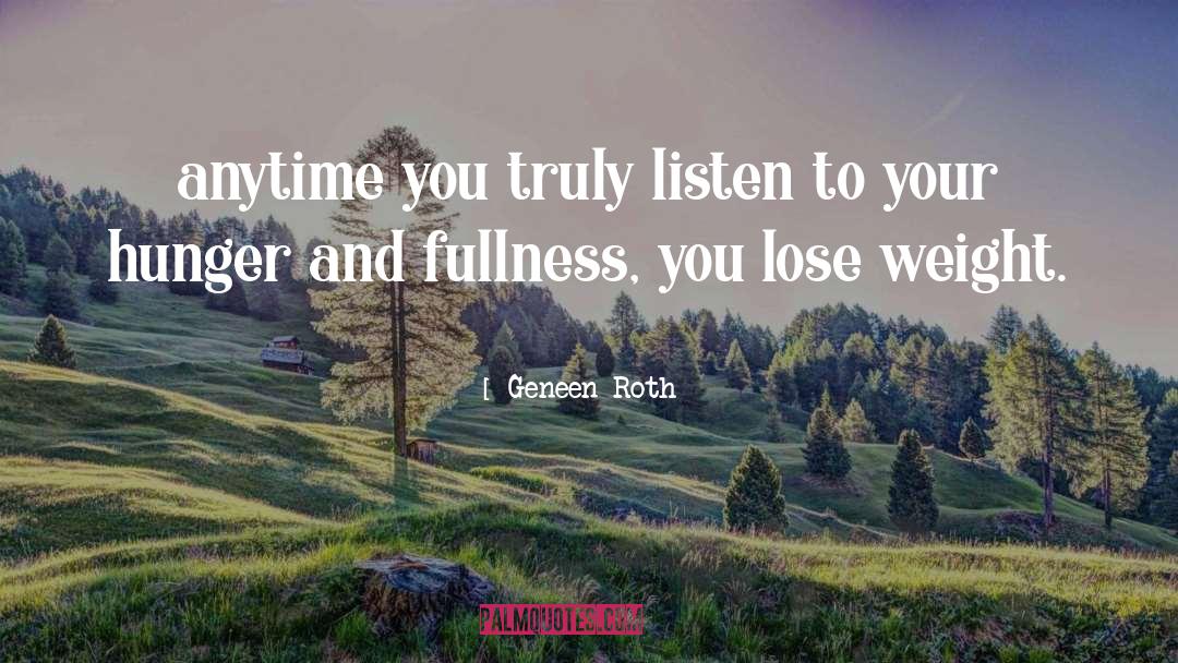 Listen To Your quotes by Geneen Roth