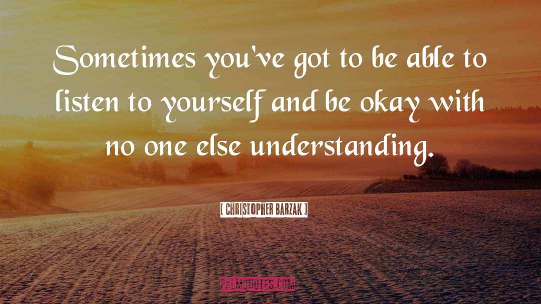 Listen To Yourself quotes by Christopher Barzak