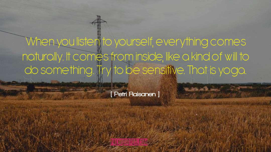 Listen To Yourself quotes by Petri Raisanen