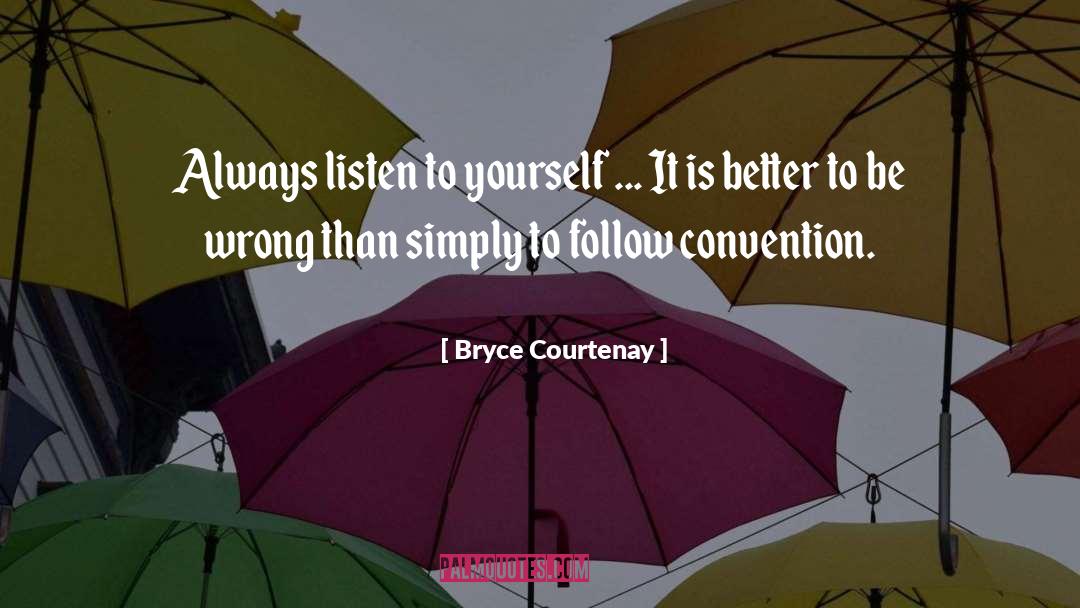 Listen To Yourself quotes by Bryce Courtenay