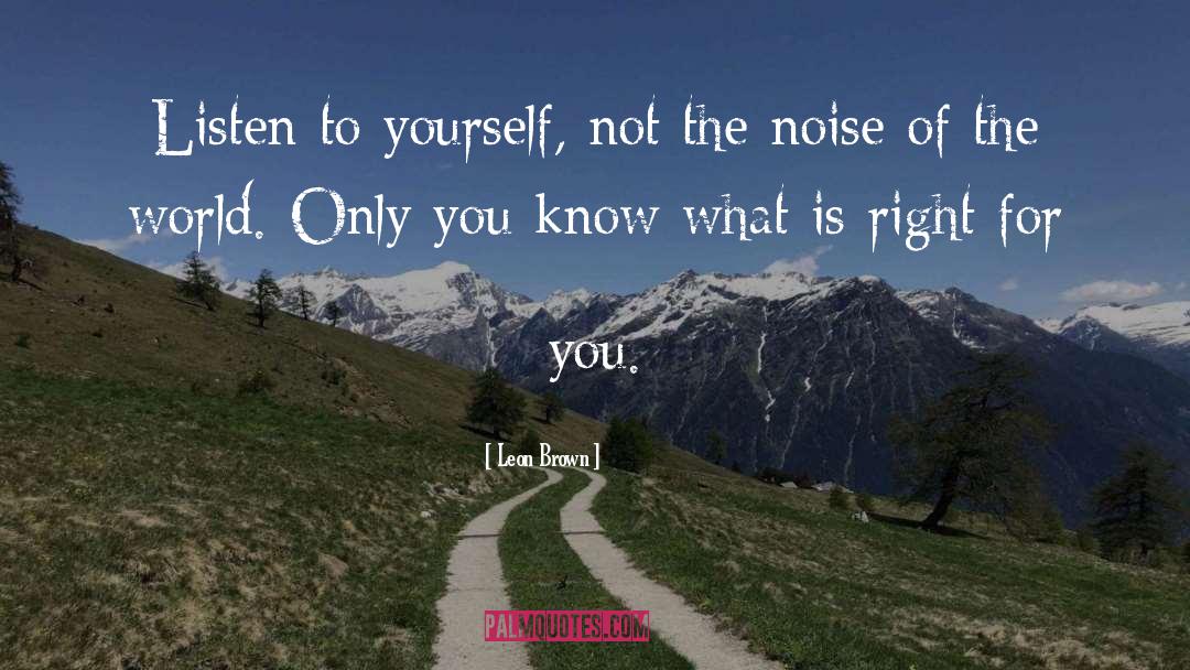 Listen To Yourself quotes by Leon Brown