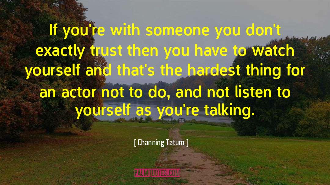 Listen To Yourself quotes by Channing Tatum