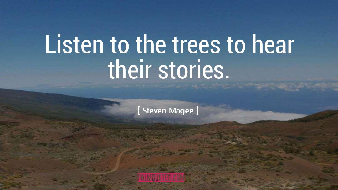 Listen Trees quotes by Steven Magee