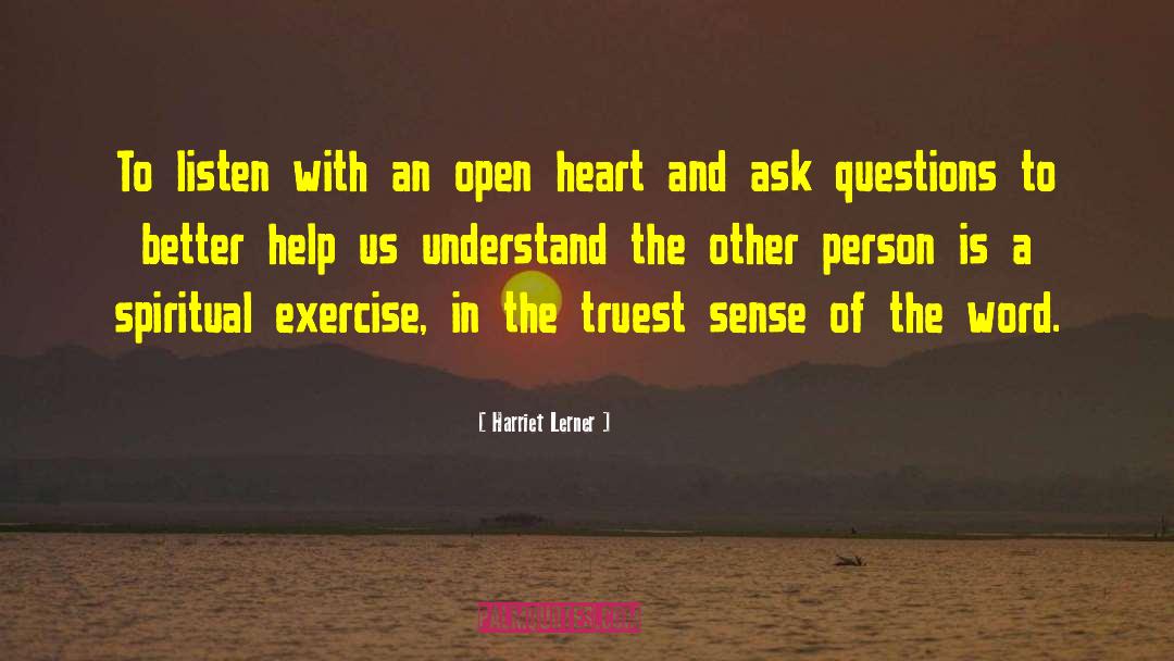 Listen With An Open Heart quotes by Harriet Lerner