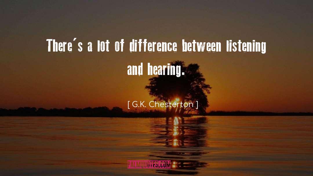 Listening And Hearing quotes by G.K. Chesterton