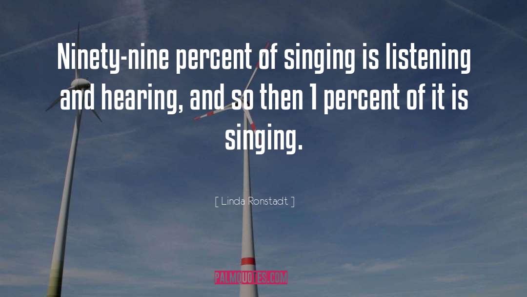 Listening And Hearing quotes by Linda Ronstadt