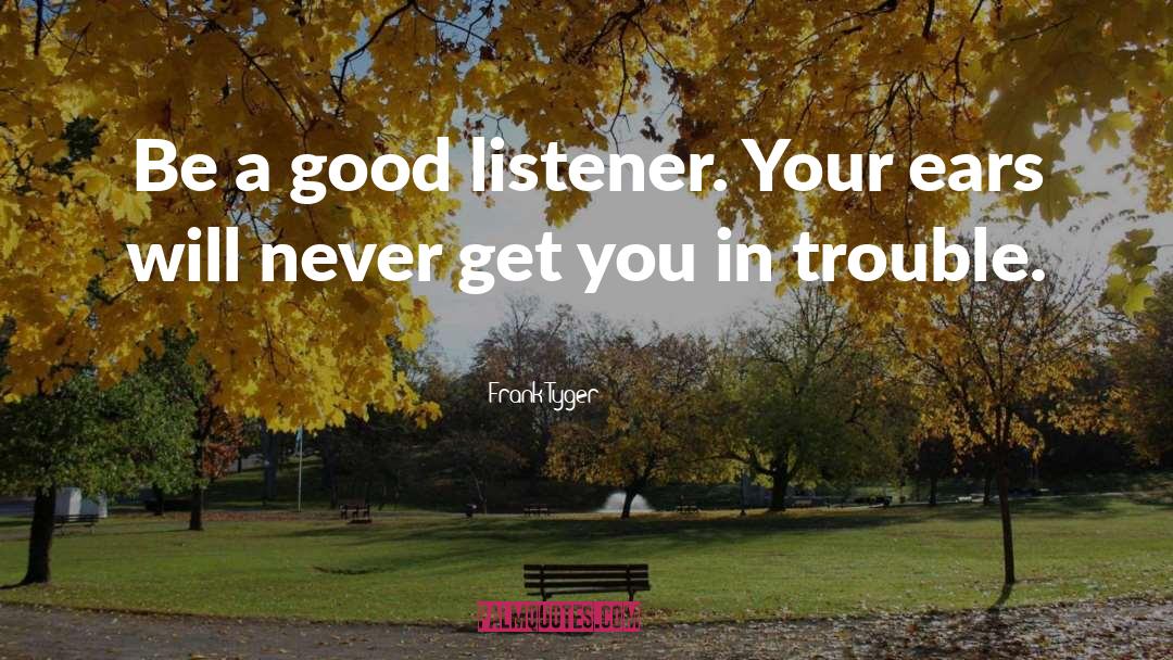 Listening Skills quotes by Frank Tyger