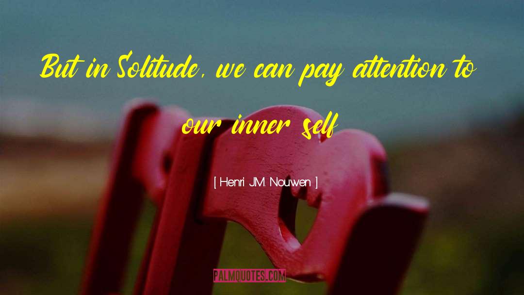 Listening To Inner Self quotes by Henri J.M. Nouwen