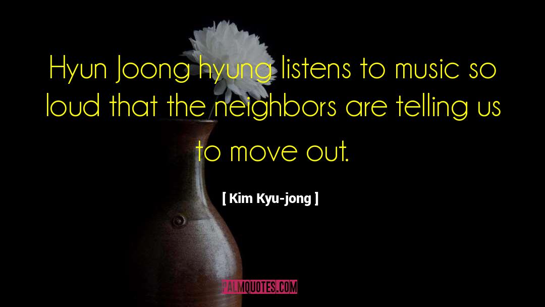 Listening To Loud Music quotes by Kim Kyu-jong