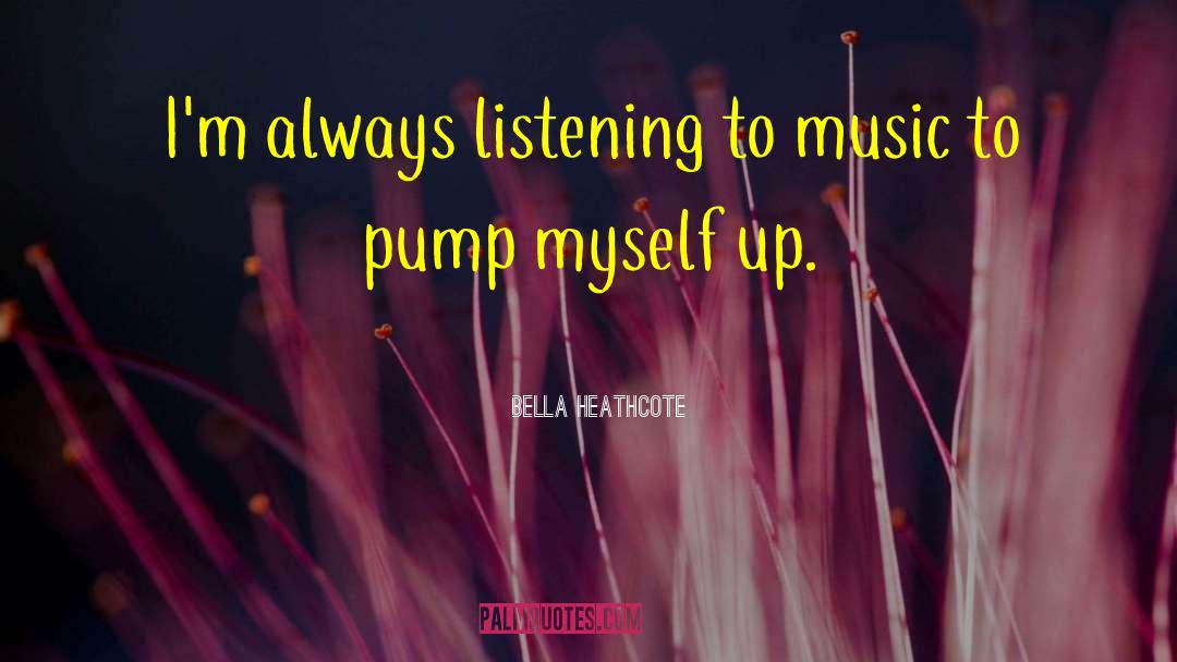 Listening To Music quotes by Bella Heathcote