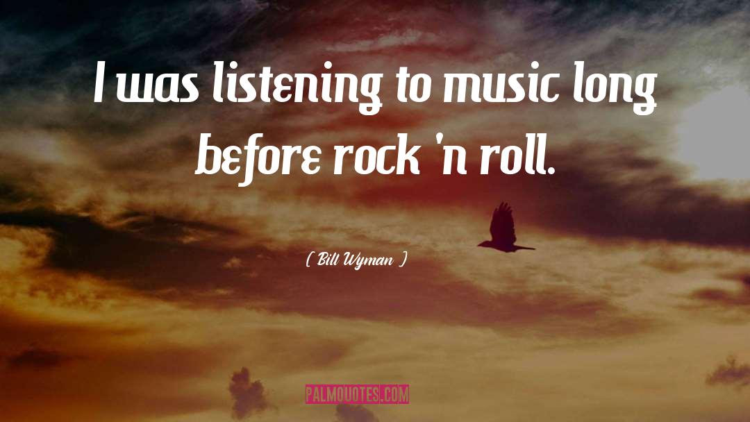 Listening To Music quotes by Bill Wyman