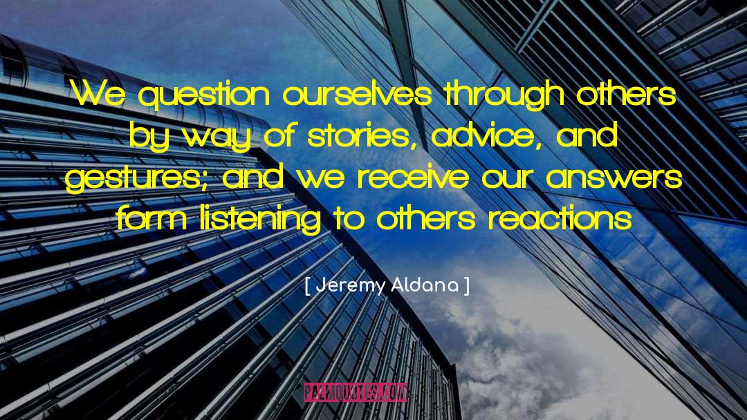 Listening To Others quotes by Jeremy Aldana