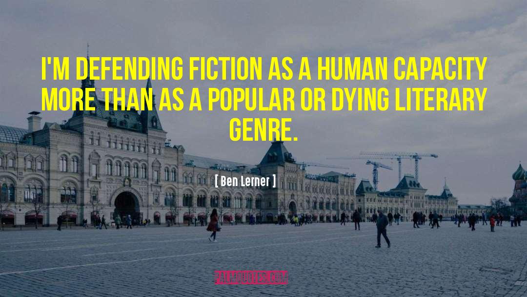 Literary Genre quotes by Ben Lerner