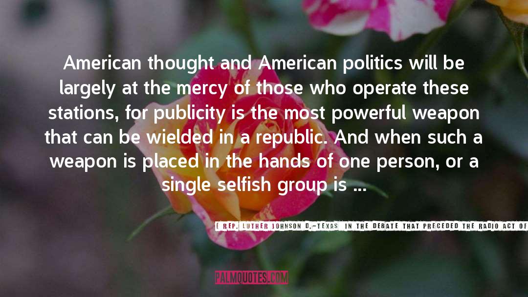 Literature And Politics quotes by Rep. Luther Johnson D.-Texas  In The Debate That Preceded The Radio Act Of 1927 KPFA 1 16 03