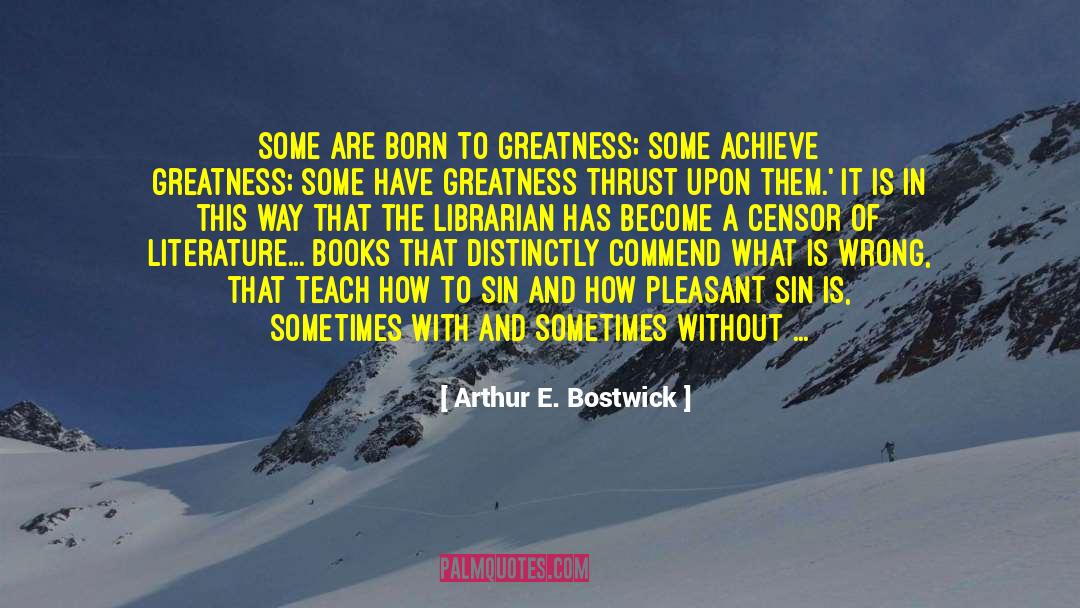 Literature Books quotes by Arthur E. Bostwick