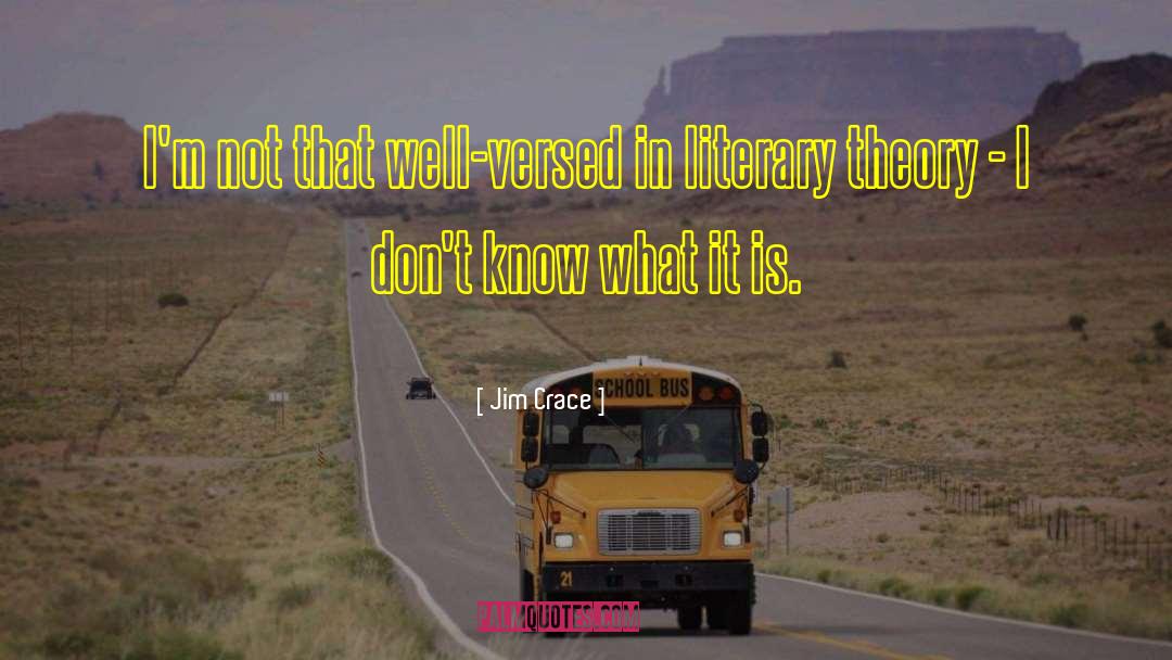 Literature Literary Theory quotes by Jim Crace