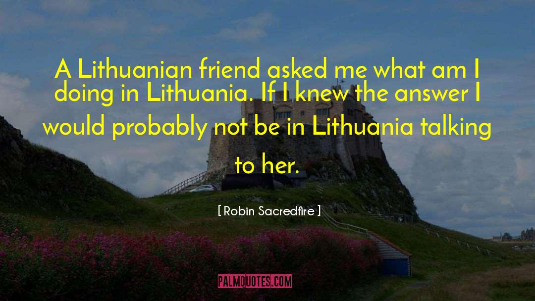 Lithuania quotes by Robin Sacredfire