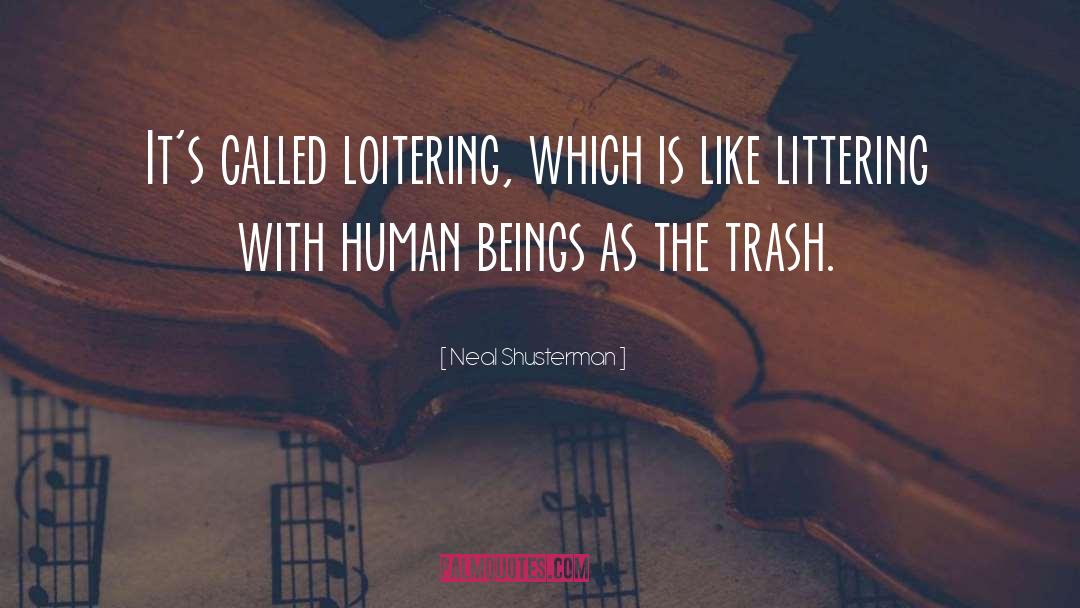 Littering quotes by Neal Shusterman