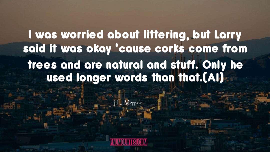 Littering quotes by J.L. Merrow