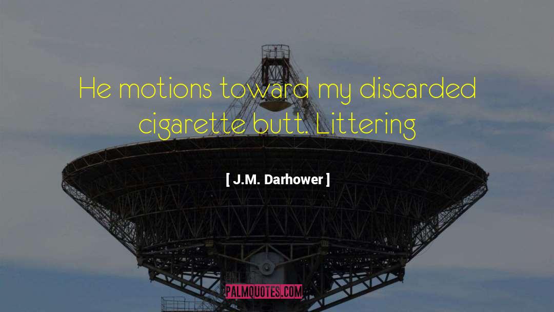 Littering quotes by J.M. Darhower