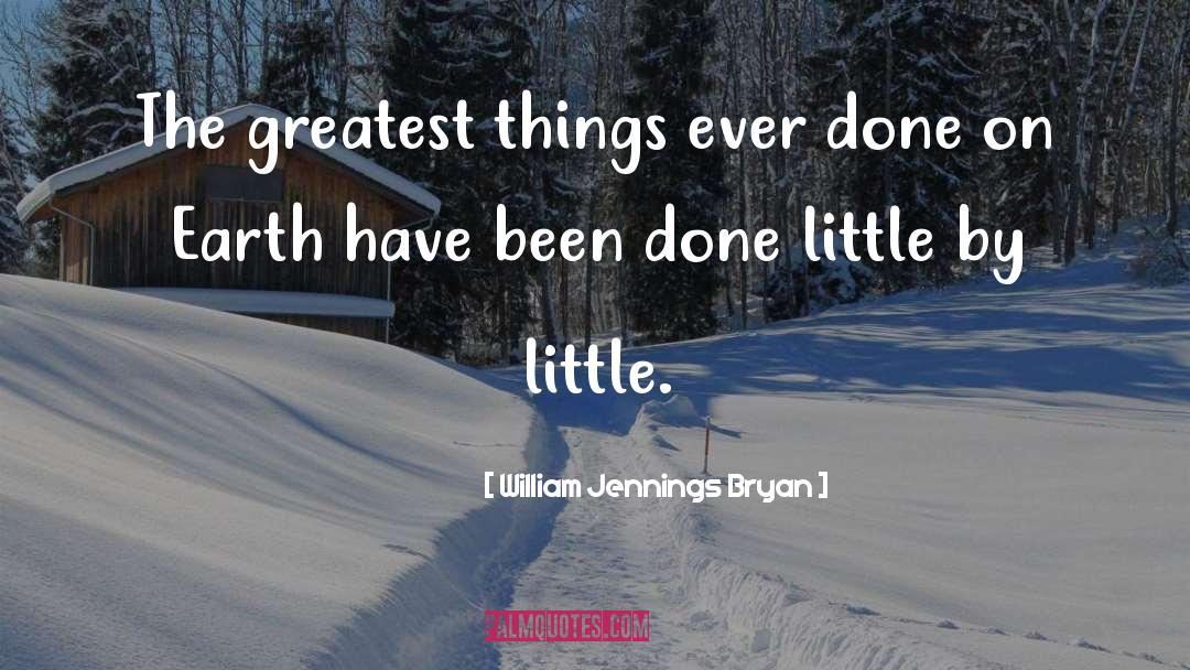 Little By Little quotes by William Jennings Bryan