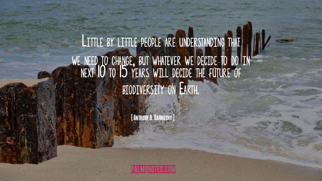 Little By Little quotes by Anthony D. Barnosky